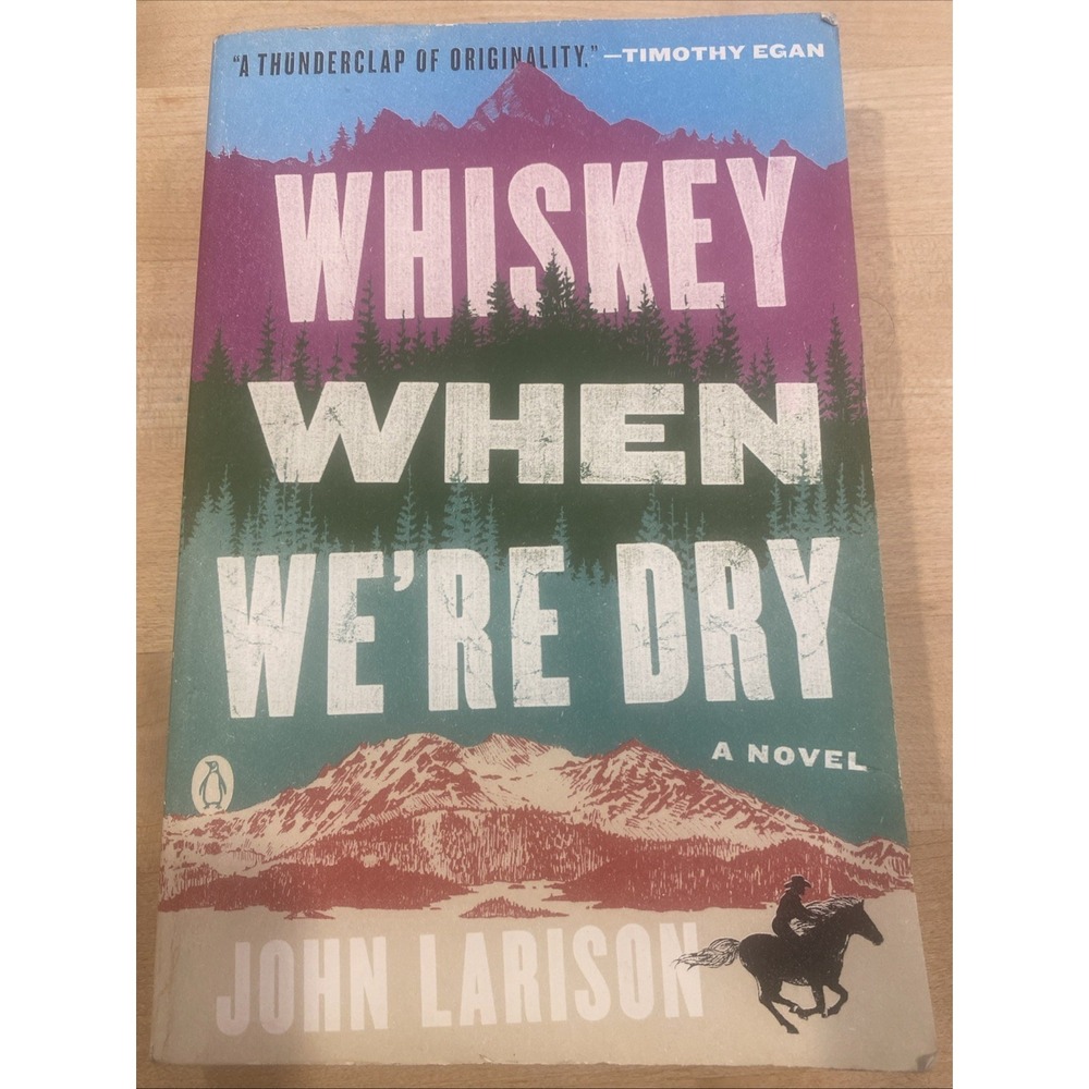 Whiskey When We're Dry : A Novel by John Larison (2019, Trade Paperback)